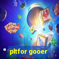 pltfor gooer